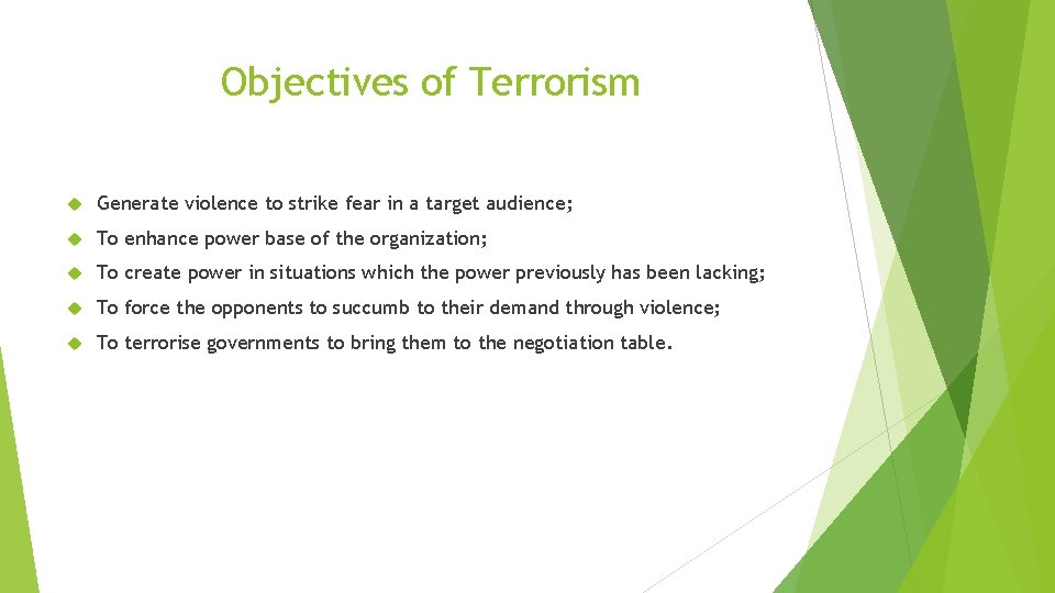 Objectives of Terrorism Generate violence to strike fear in a target audience; To enhance