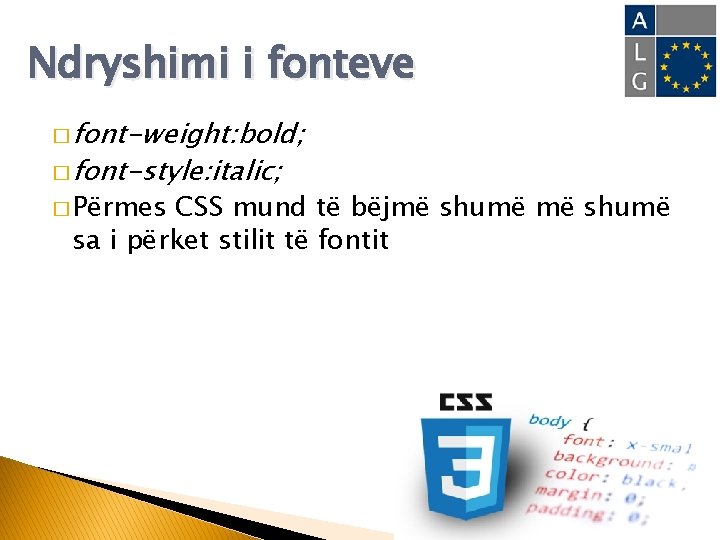 Ndryshimi i fonteve � font-weight: bold; � font-style: italic; � Përmes CSS mund të