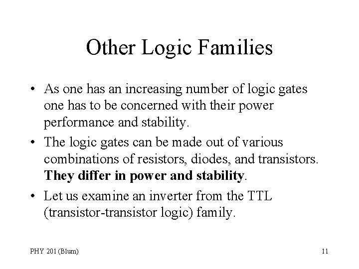 Other Logic Families • As one has an increasing number of logic gates one