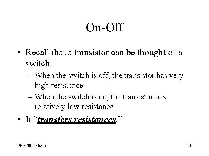On-Off • Recall that a transistor can be thought of a switch. – When
