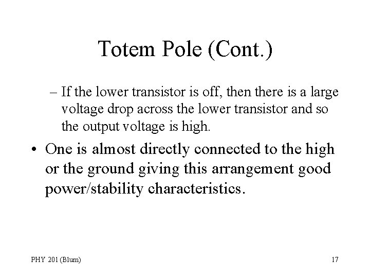 Totem Pole (Cont. ) – If the lower transistor is off, then there is