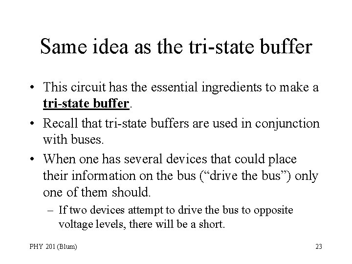 Same idea as the tri-state buffer • This circuit has the essential ingredients to