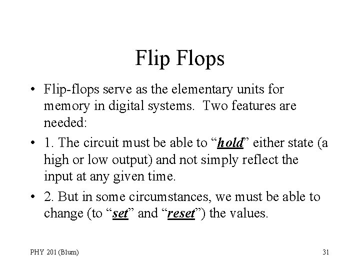 Flip Flops • Flip-flops serve as the elementary units for memory in digital systems.