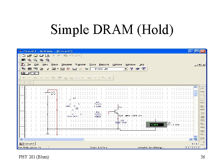 Simple DRAM (Hold) PHY 201 (Blum) 36 