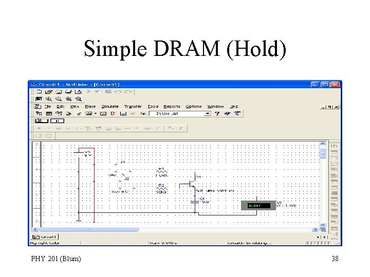 Simple DRAM (Hold) PHY 201 (Blum) 38 