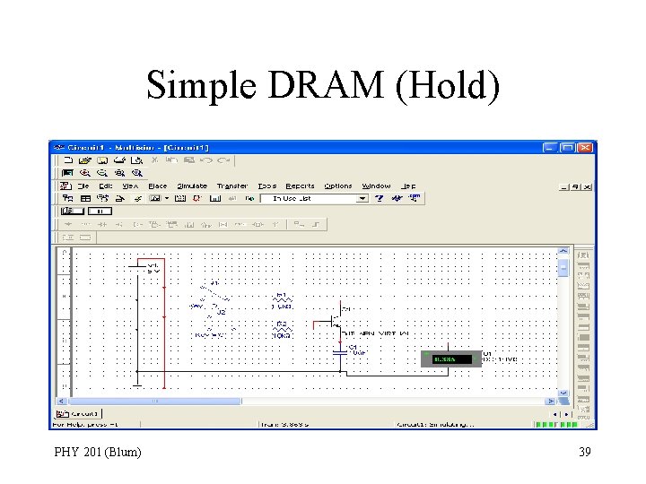 Simple DRAM (Hold) PHY 201 (Blum) 39 