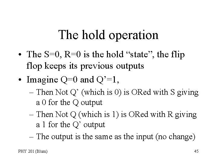 The hold operation • The S=0, R=0 is the hold “state”, the flip flop