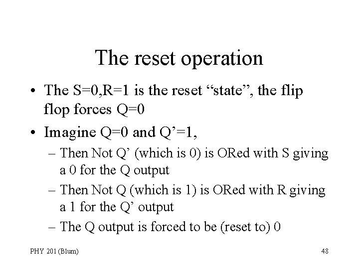 The reset operation • The S=0, R=1 is the reset “state”, the flip flop