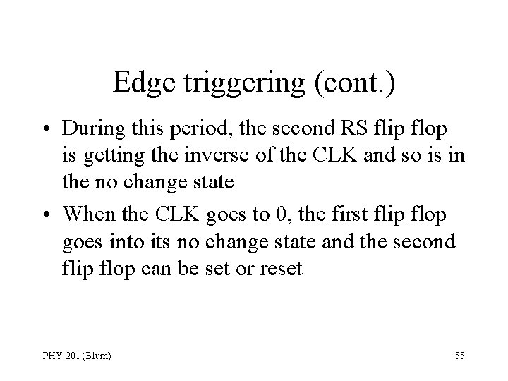 Edge triggering (cont. ) • During this period, the second RS flip flop is