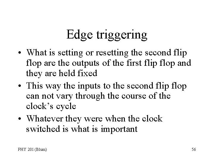 Edge triggering • What is setting or resetting the second flip flop are the