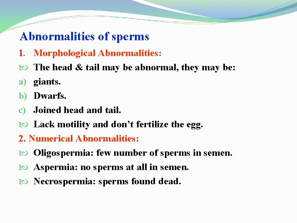 Abnormalities of sperms 1. Morphological Abnormalities: The head & tail may be abnormal, they