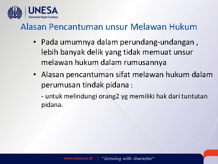 Alasan Pencantuman unsur Melawan Hukum • Pada umumnya dalam perundang-undangan , lebih banyak delik