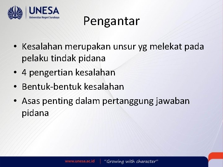 Pengantar • Kesalahan merupakan unsur yg melekat pada pelaku tindak pidana • 4 pengertian