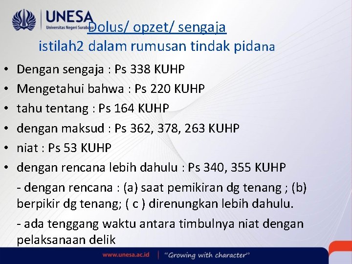 Dolus/ opzet/ sengaja istilah 2 dalam rumusan tindak pidana • • • Dengan sengaja