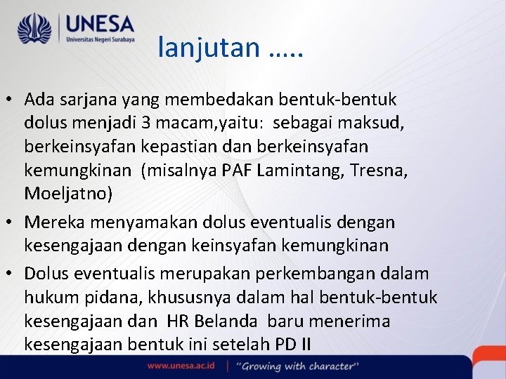 lanjutan …. . • Ada sarjana yang membedakan bentuk-bentuk dolus menjadi 3 macam, yaitu: