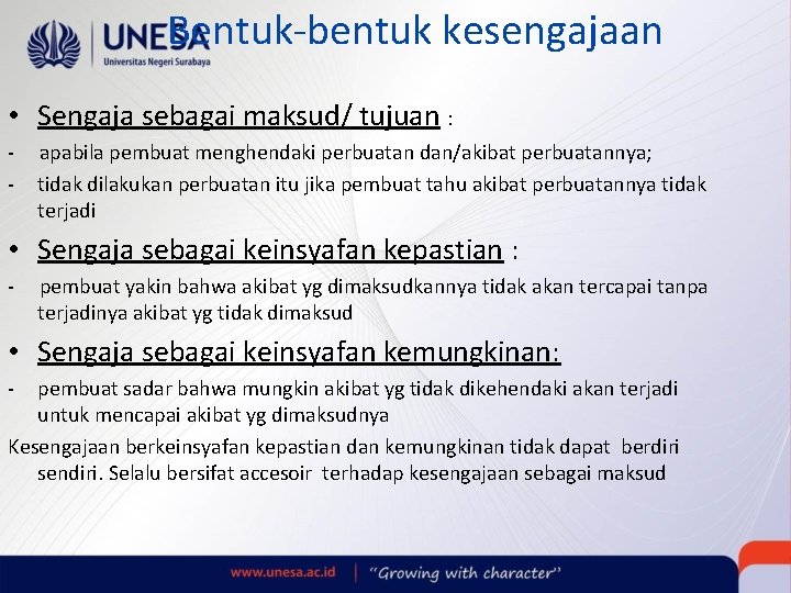 Bentuk-bentuk kesengajaan • Sengaja sebagai maksud/ tujuan : - apabila pembuat menghendaki perbuatan dan/akibat