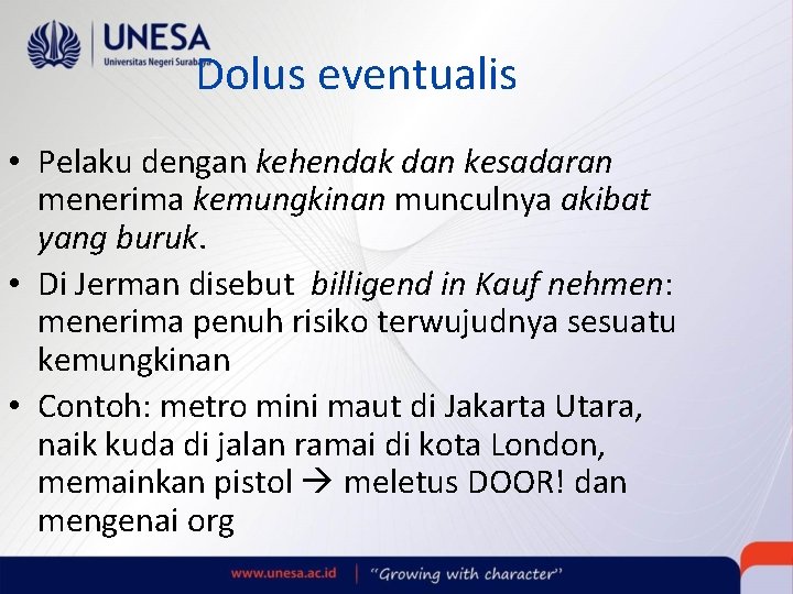 Dolus eventualis • Pelaku dengan kehendak dan kesadaran menerima kemungkinan munculnya akibat yang buruk.