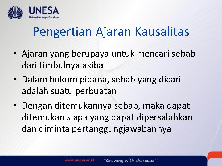 Pengertian Ajaran Kausalitas • Ajaran yang berupaya untuk mencari sebab dari timbulnya akibat •