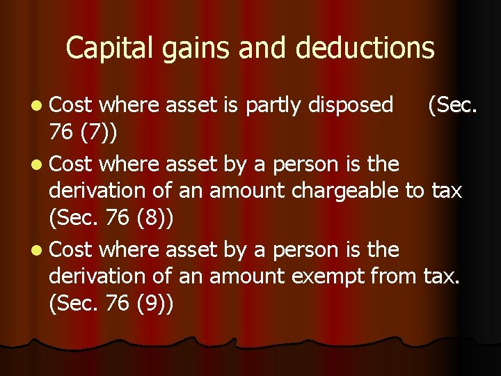 Capital gains and deductions l Cost where asset is partly disposed (Sec. 76 (7))