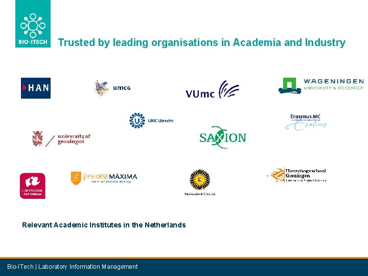 Trusted by leading organisations in Academia and Industry Relevant Academic Institutes in the Netherlands
