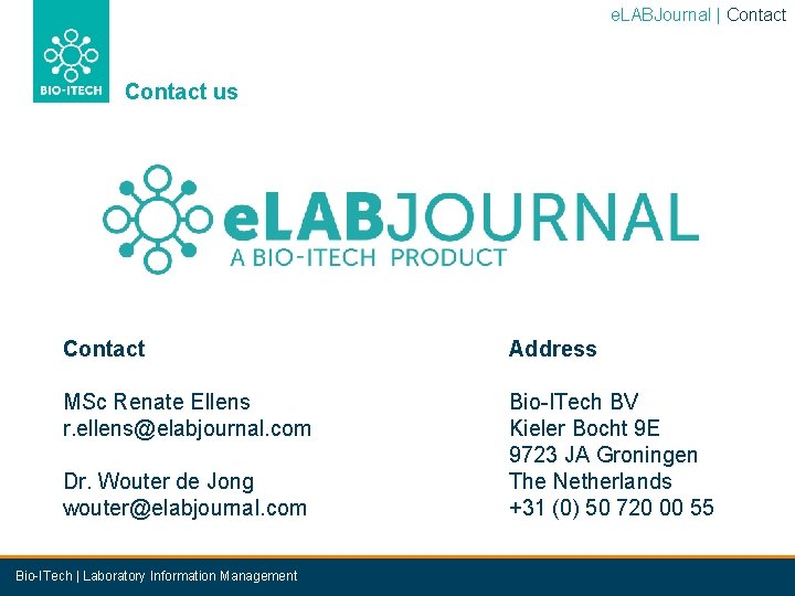 e. LABJournal | Contact us Contact Address MSc Renate Ellens r. ellens@elabjournal. com Bio-ITech