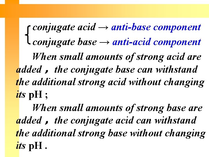 conjugate acid → anti-base component conjugate base → anti-acid component When small amounts of