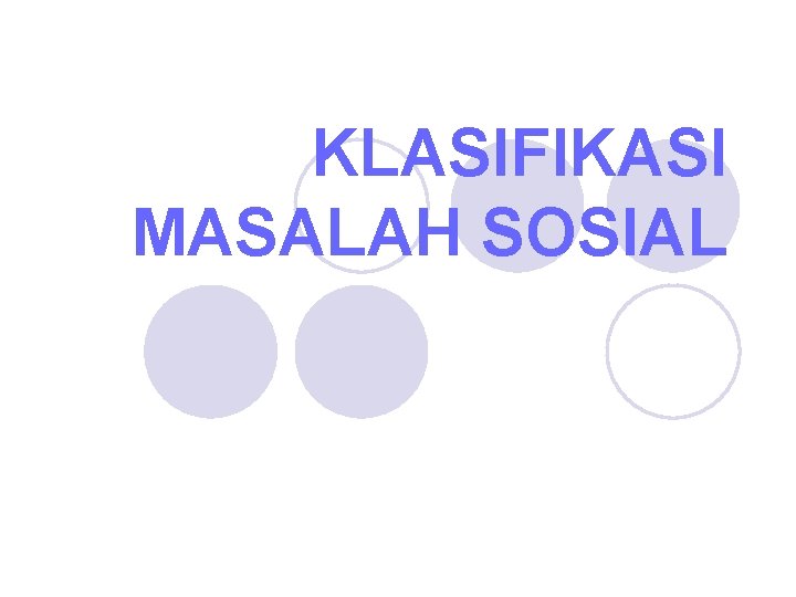 KLASIFIKASI MASALAH SOSIAL 