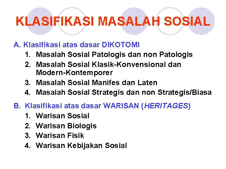 KLASIFIKASI MASALAH SOSIAL A. Klasifikasi atas dasar DIKOTOMI 1. Masalah Sosial Patologis dan non