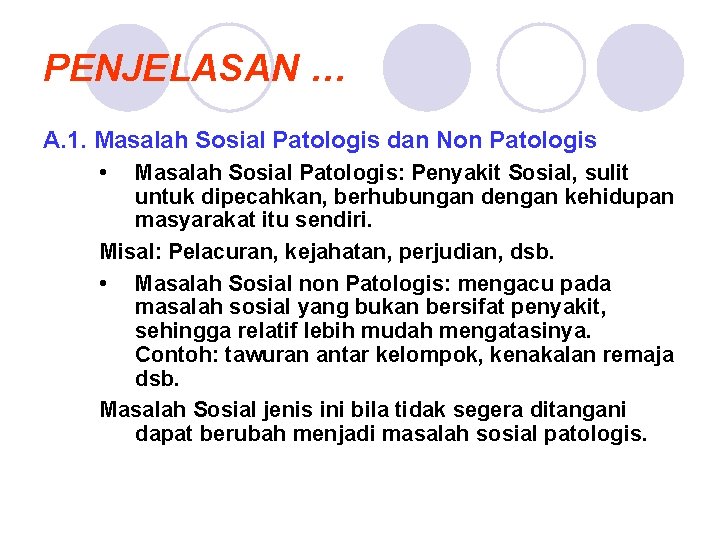 PENJELASAN … A. 1. Masalah Sosial Patologis dan Non Patologis • Masalah Sosial Patologis: