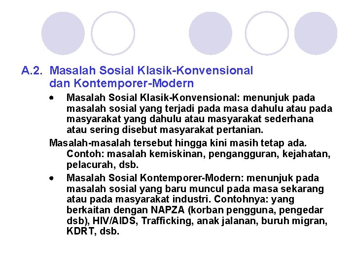 A. 2. Masalah Sosial Klasik-Konvensional dan Kontemporer-Modern Masalah Sosial Klasik-Konvensional: menunjuk pada masalah sosial