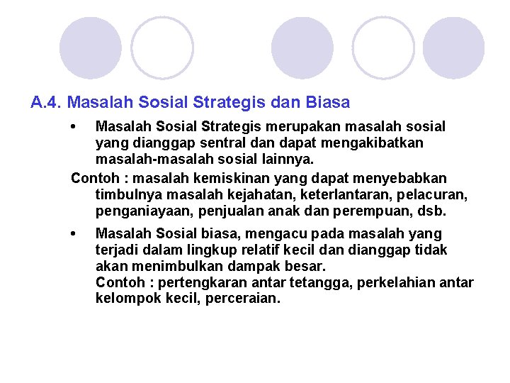 A. 4. Masalah Sosial Strategis dan Biasa • Masalah Sosial Strategis merupakan masalah sosial