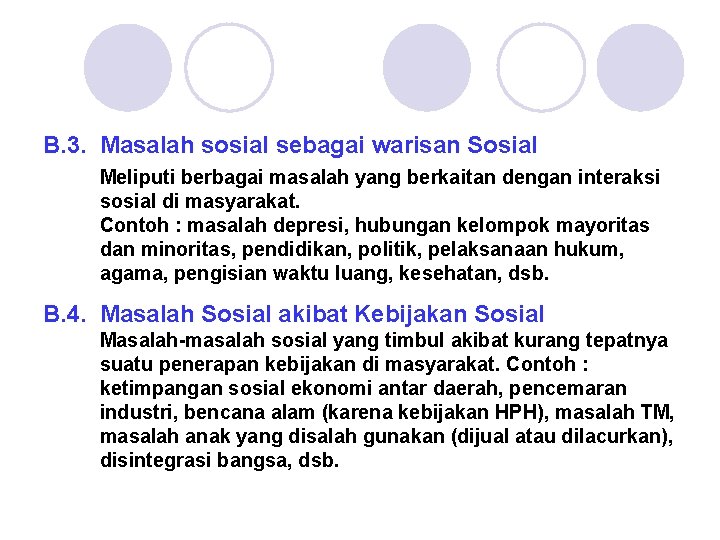 B. 3. Masalah sosial sebagai warisan Sosial Meliputi berbagai masalah yang berkaitan dengan interaksi