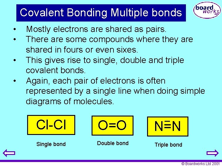 Covalent Bonding Multiple bonds • • Mostly electrons are shared as pairs. There are