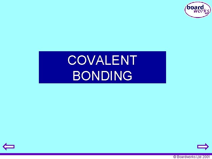 COVALENT BONDING © Boardworks Ltd 2001 