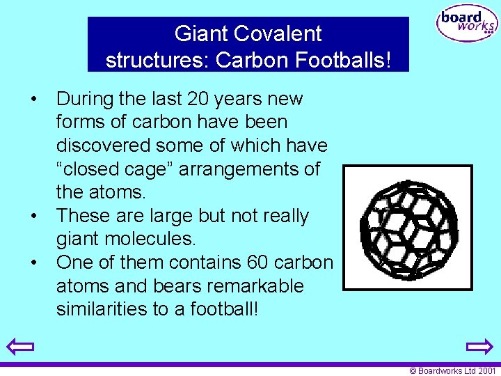 Giant Covalent structures: Carbon Footballs! • During the last 20 years new forms of