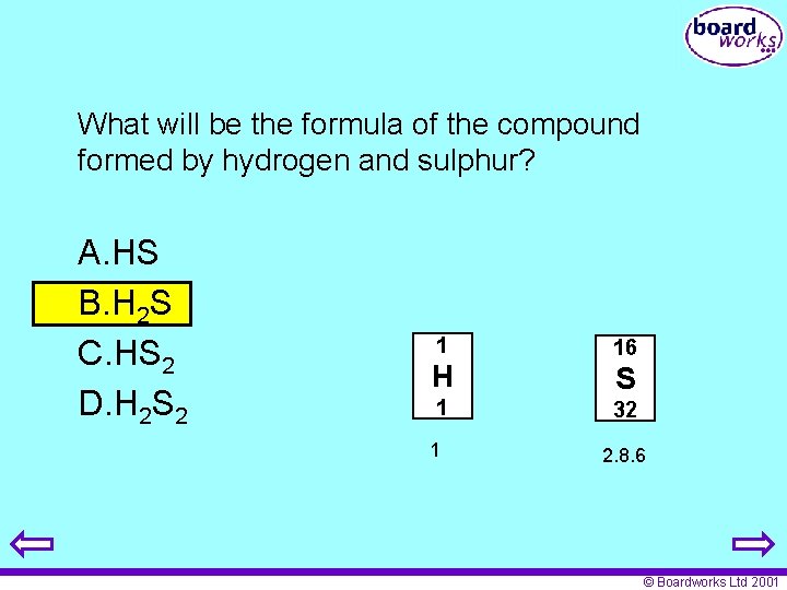 What will be the formula of the compound formed by hydrogen and sulphur? A.