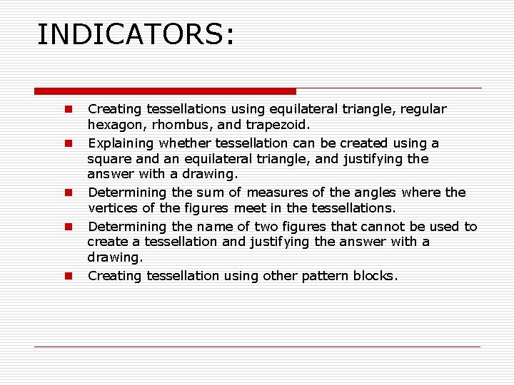 INDICATORS: n n n Creating tessellations using equilateral triangle, regular hexagon, rhombus, and trapezoid.