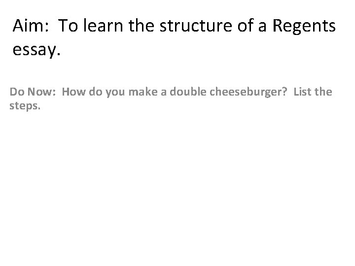 Aim: To learn the structure of a Regents essay. Do Now: How do you