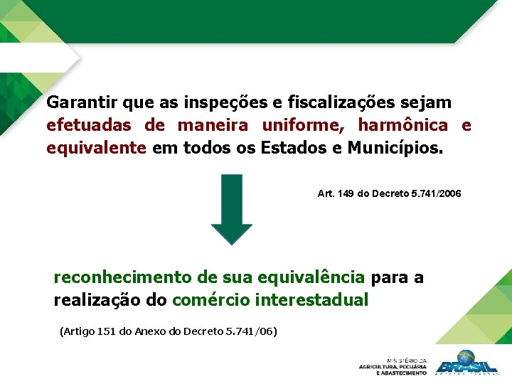 Garantir que as inspeções e fiscalizações sejam efetuadas de maneira uniforme, harmônica e equivalente