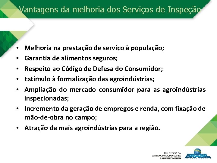 Vantagens da melhoria dos Serviços de Inspeção Melhoria na prestação de serviço à população;