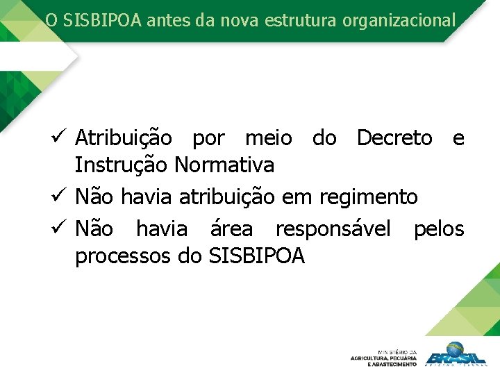 O SISBIPOA antes da nova estrutura organizacional ü Atribuição por meio do Decreto e