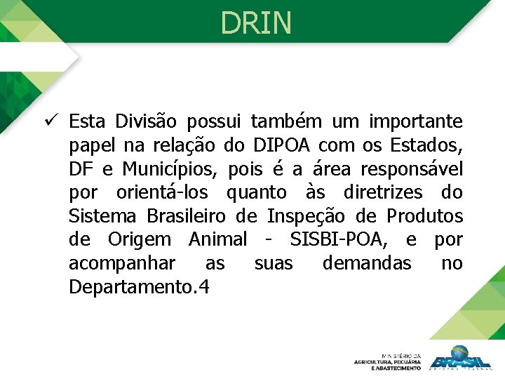 DRIN ü Esta Divisão possui também um importante papel na relação do DIPOA com