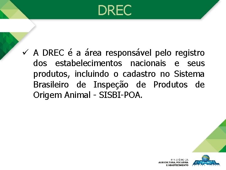 DREC ü A DREC é a área responsável pelo registro dos estabelecimentos nacionais e