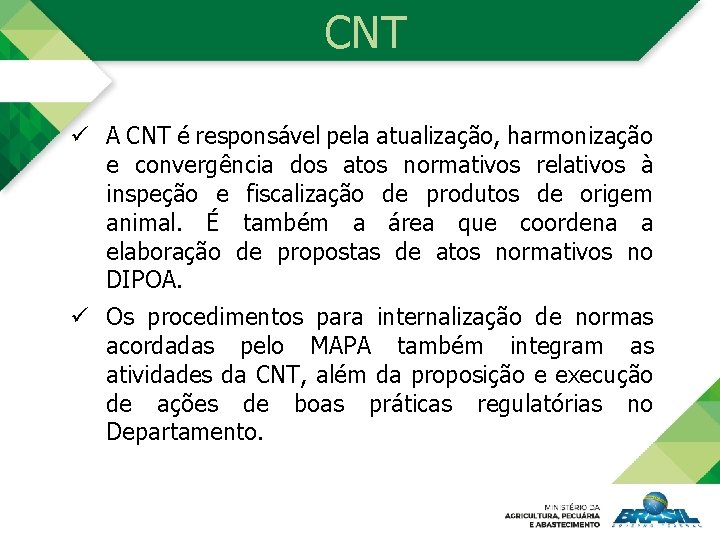 CNT ü A CNT é responsável pela atualização, harmonização e convergência dos atos normativos