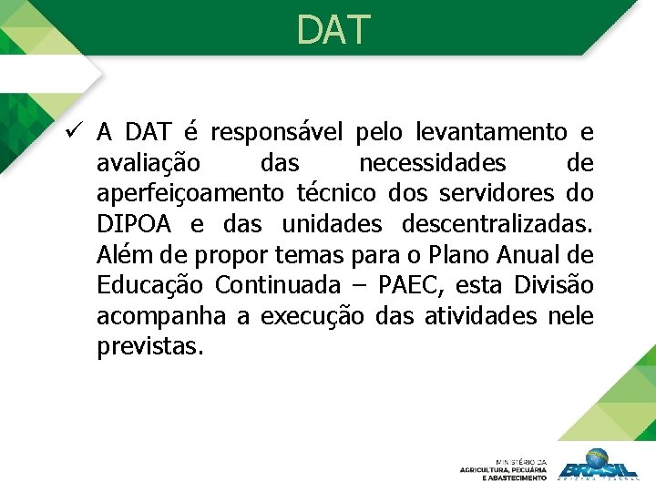 DAT ü A DAT é responsável pelo levantamento e avaliação das necessidades de aperfeiçoamento