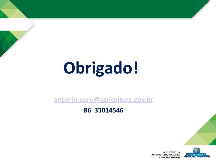 Obrigado! antonio. auro@agricultura. gov. br 86 33014546 