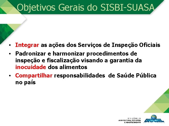 Objetivos Gerais do SISBI-SUASA • Integrar as ações dos Serviços de Inspeção Oficiais •