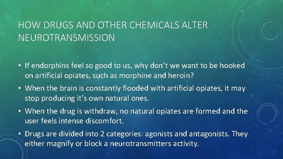 HOW DRUGS AND OTHER CHEMICALS ALTER NEUROTRANSMISSION • If endorphins feel so good to