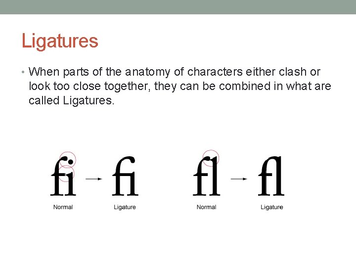 Ligatures • When parts of the anatomy of characters either clash or look too