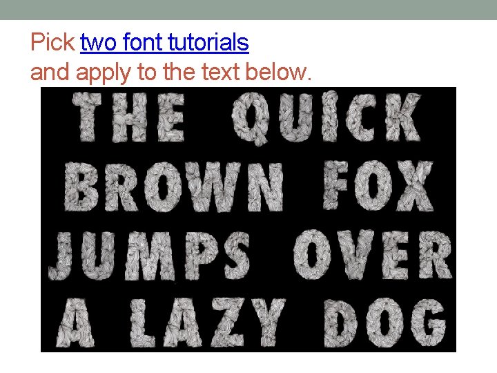 Pick two font tutorials and apply to the text below. 